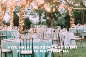 Five Wedding Venues in Waltham MA