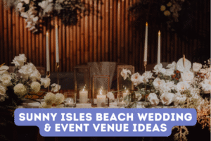 Sunny Isles Beach Wedding & Event Venue Ideas