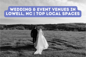 Wedding & Event Venues in Lowell, NC | Top Local Spaces