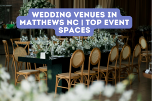 Wedding Venues in Matthews NC | Top Event Spaces
